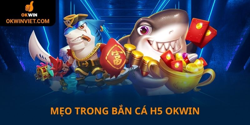 Mẹo chơi bắn cá H5 hiệu quả