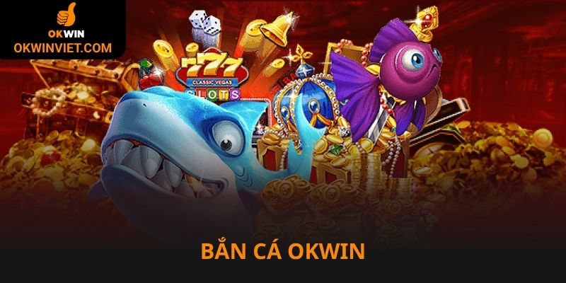 Bắn cá Okwin nổi bật với nhiều thể loại và súng đạn