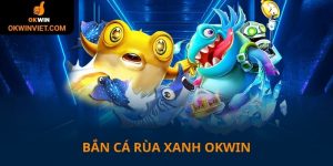Bắn cá rùa xanh Okwin