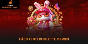 Cách chơi Roulette tại liên minh Okwin
