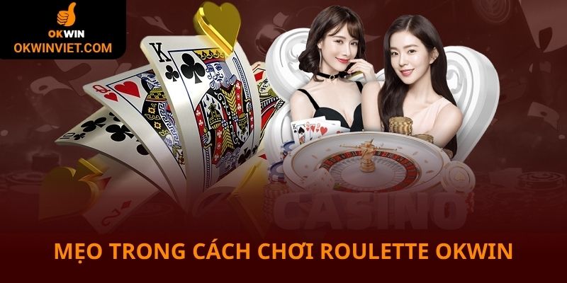 Áp dụng mẹo trong cách chơi Roulette Okwin