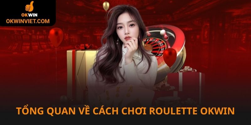 Tổng quan về cách chơi Roulette Okwin