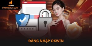 Đăng nhập Okwin để tham gia cá cược