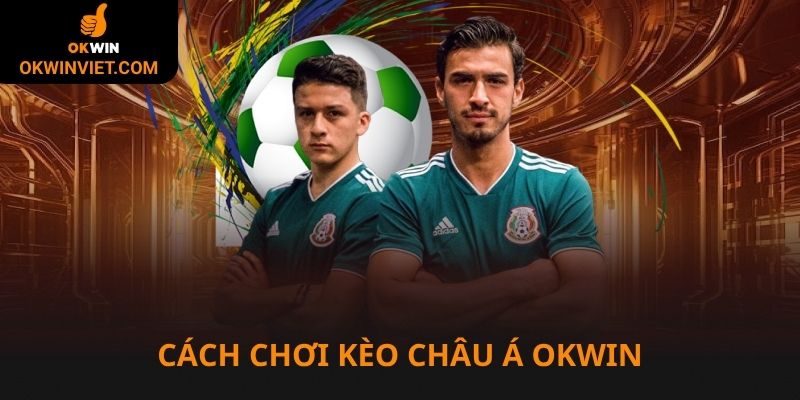 Cách chơi kèo châu Á Okwin