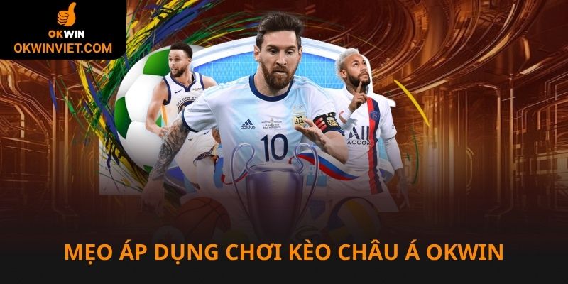 Áp dụng mẹo chơi kèo châu Á tại Okwin