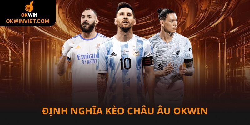 Kèo châu Âu là gì tại liên minh Okwin