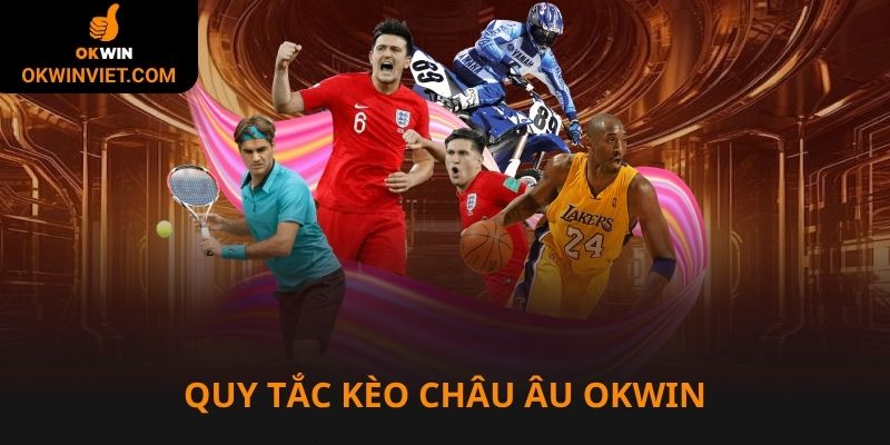 Quy tắc chơi kèo châu Âu Okwin