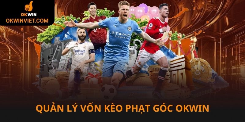 Quản lý vốn là chiến thuật thông minh trong kèo phạt góc