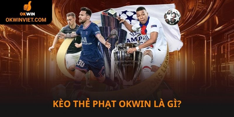 Tổng quan về kèo thẻ phạt tại Okwin
