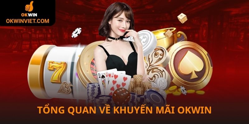 Tổng quan về Khuyến mãi Okwin cho hội viên