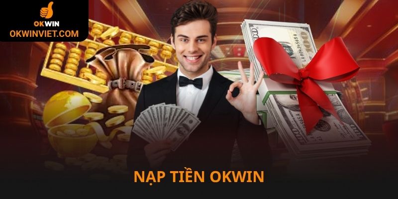 Nạp tiền Okwin là có vốn cá cược tha hồ chơi vui