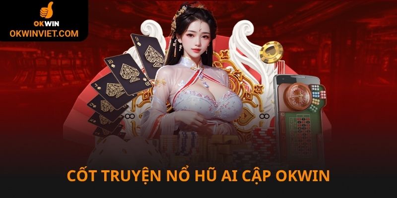 Cốt truyện về nổ hũ Ai Cập Okwin