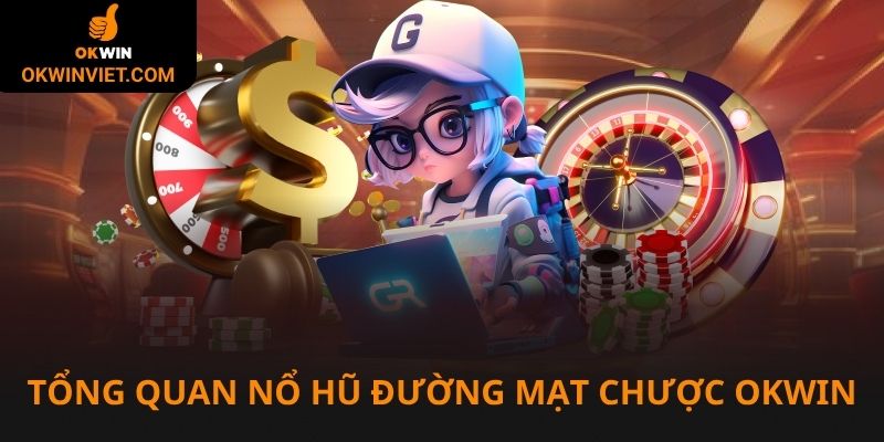 Tổng quan về nổ hũ đường mạt chược Okwin