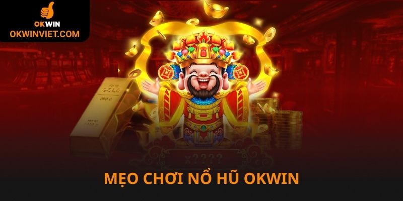 Mẹo chơi nổ hũ Okwin