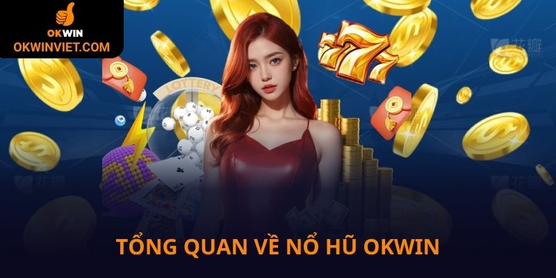 Tổng quan về nổ hũ Okwin